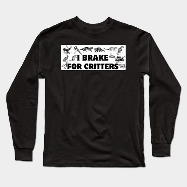 I Brake For Critters, Funny Car Bumper, Critters Bumper Long Sleeve T-Shirt by yass-art